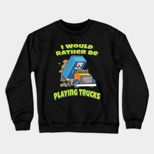 I Would Rather Be Playing Trucks Crewneck Sweatshirt